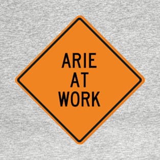 Arie at Work Funny Warning Sign T-Shirt